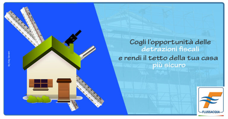 Cogli l’opportunità delle detrazioni fiscali per rendere il tetto della tua abitazione più sicuro